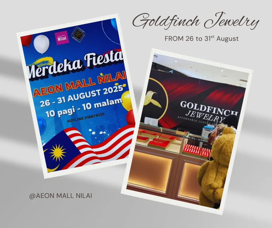 GOLDFINCH JEWELRY is at AEON MALL NILAI (26th to 31st August)